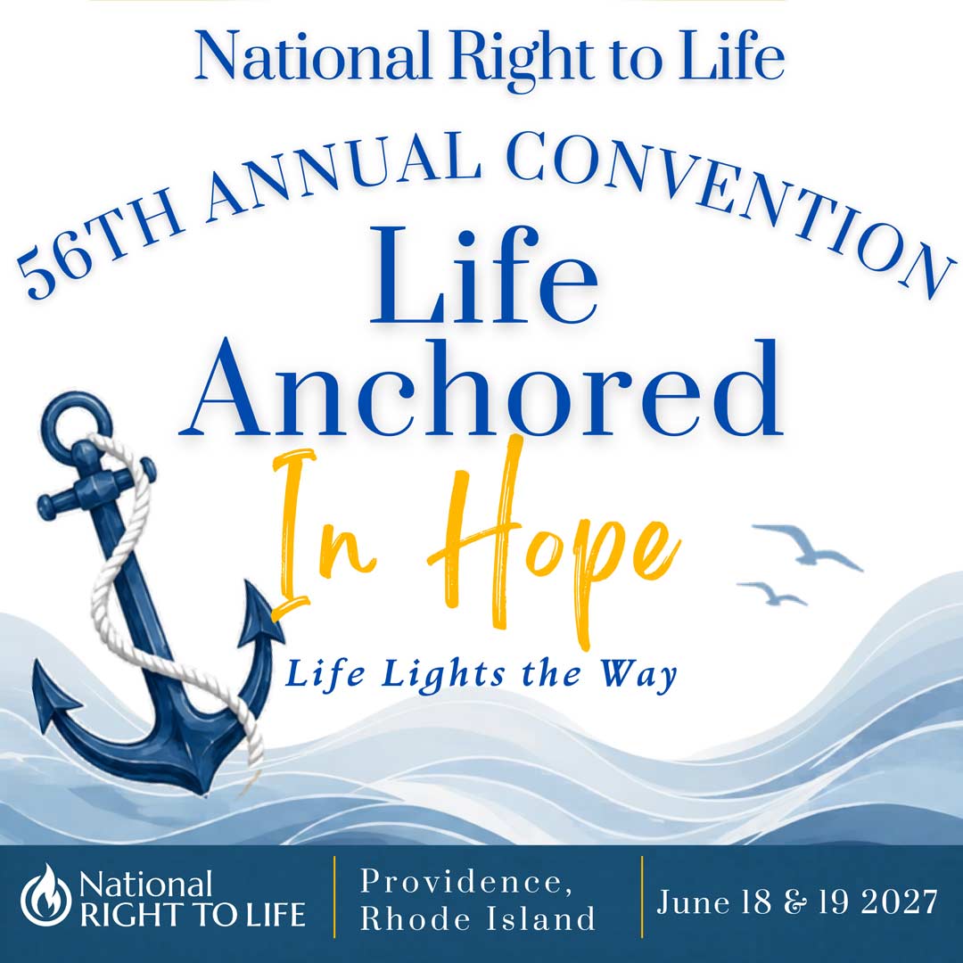 National Right to Life 56th Annual Convention Life Anchored In Hope | June 18 & 19, 2027