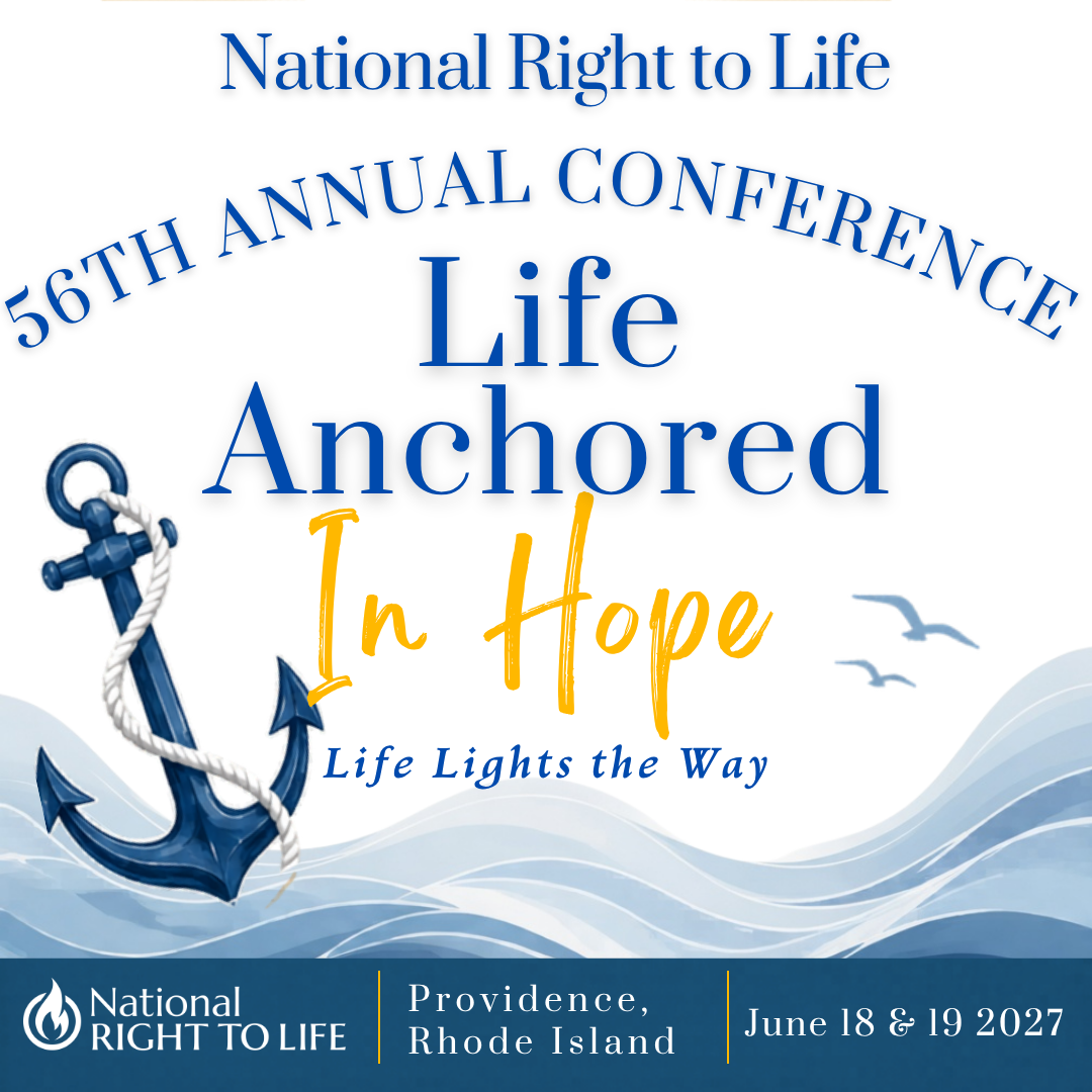 National Right to Life 56th Annual Convention Life Anchored In Hope | June 18 & 19, 2027